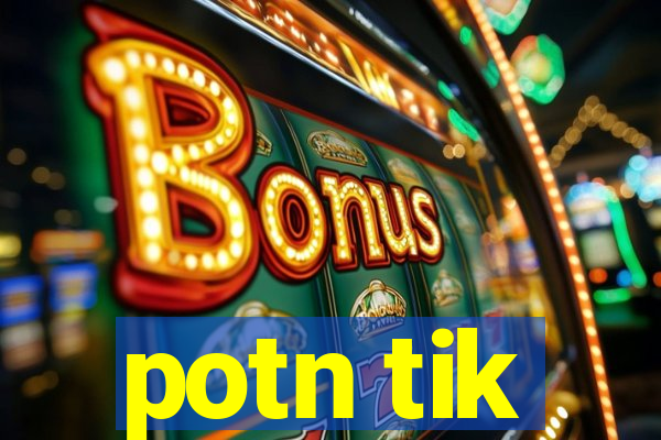 potn tik